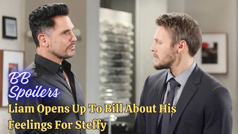 B&B Spoilers: Liam Opens Up To Bill About His Feelings For Steffy ...